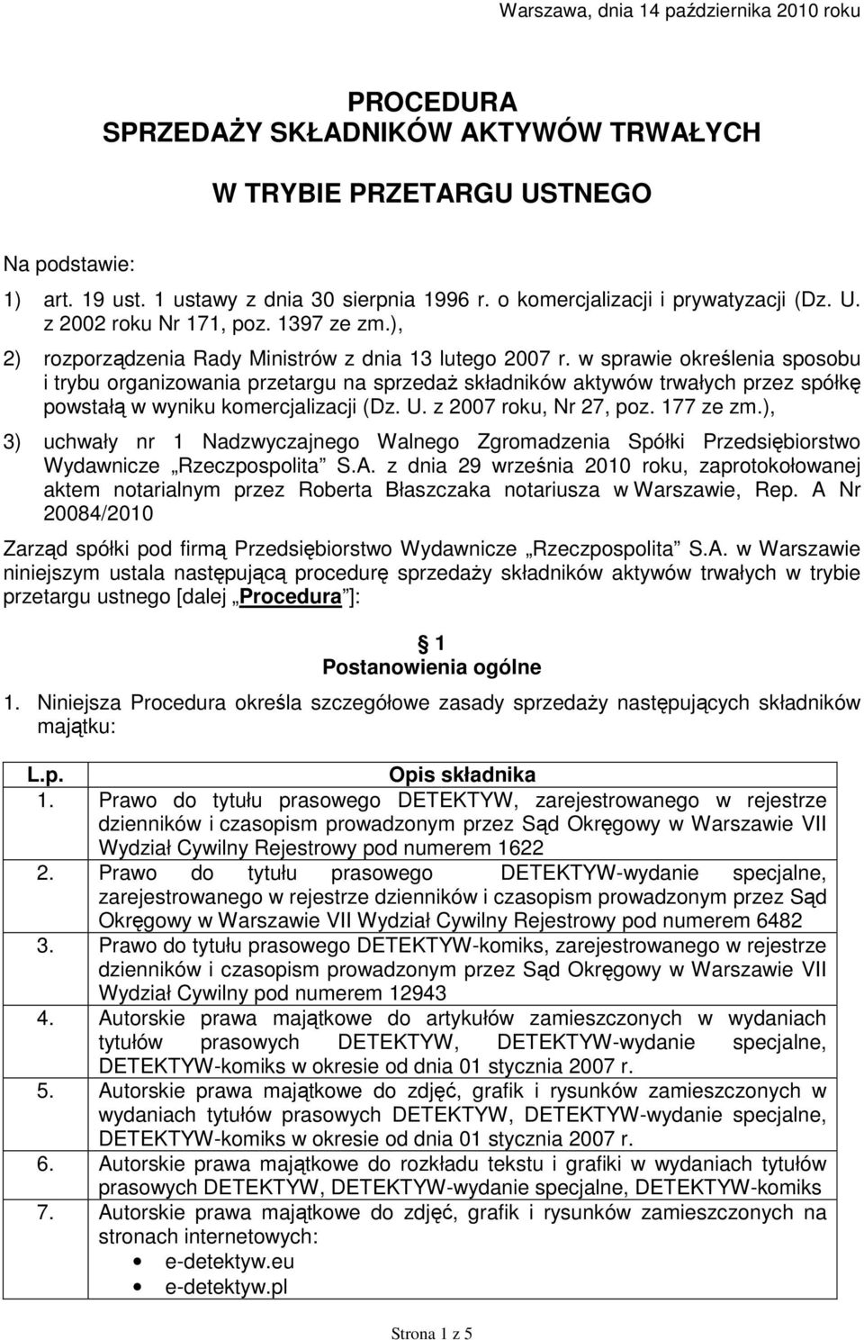 w sprawie określenia sposobu i trybu organizowania przetargu na sprzedaż składników aktywów trwałych przez spółkę powstałą w wyniku komercjalizacji (Dz. U. z 2007 roku, Nr 27, poz. 177 ze zm.