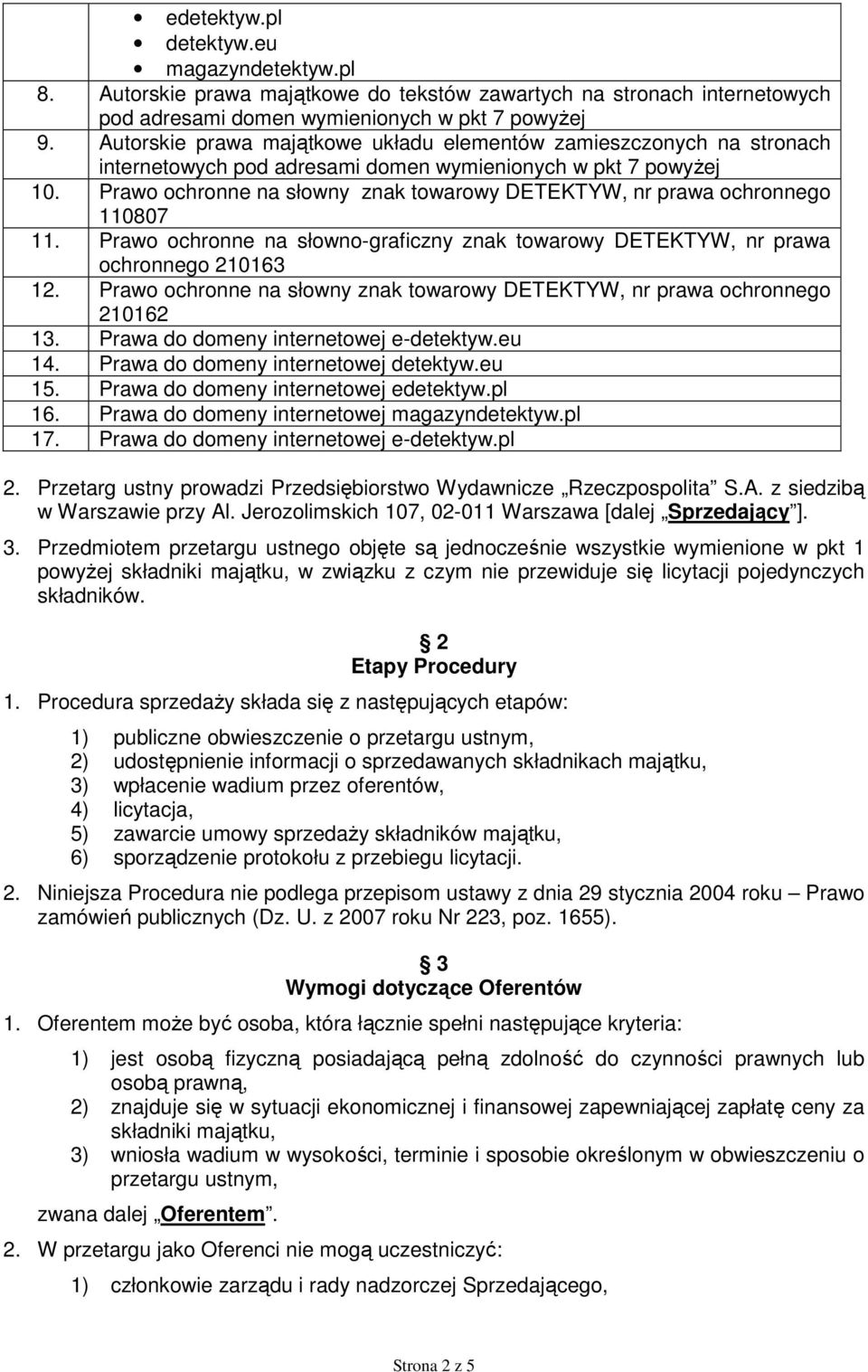 Prawo ochronne na słowny znak towarowy DETEKTYW, nr prawa ochronnego 110807 11. Prawo ochronne na słowno-graficzny znak towarowy DETEKTYW, nr prawa ochronnego 210163 12.