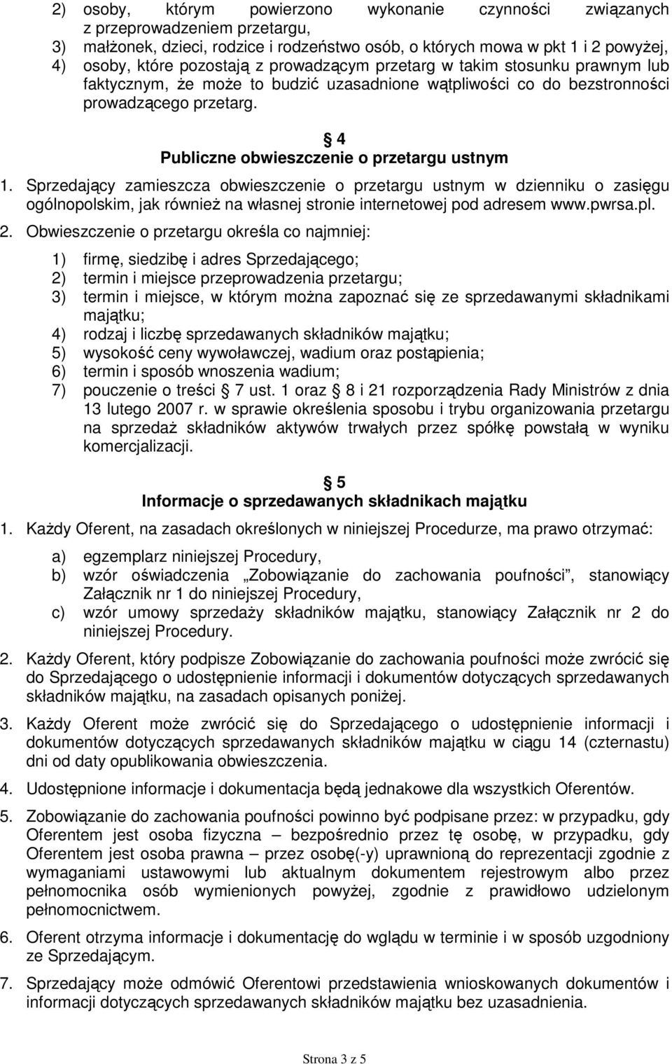 Sprzedający zamieszcza obwieszczenie o przetargu ustnym w dzienniku o zasięgu ogólnopolskim, jak również na własnej stronie internetowej pod adresem www.pwrsa.pl. 2.