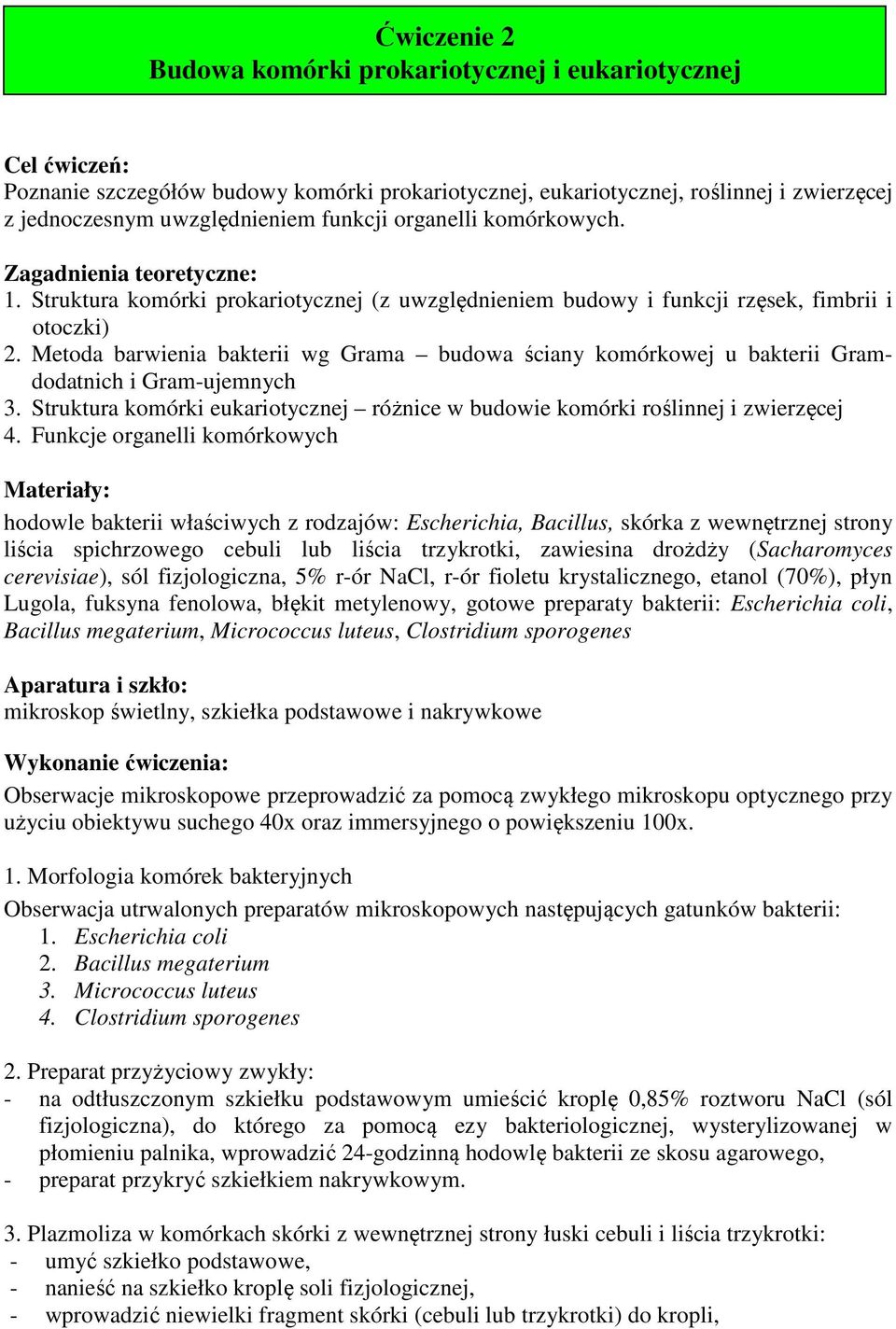 Metoda barwienia bakterii wg Grama budowa ściany komórkowej u bakterii Gramdodatnich i Gram-ujemnych 3. Struktura komórki eukariotycznej różnice w budowie komórki roślinnej i zwierzęcej 4.