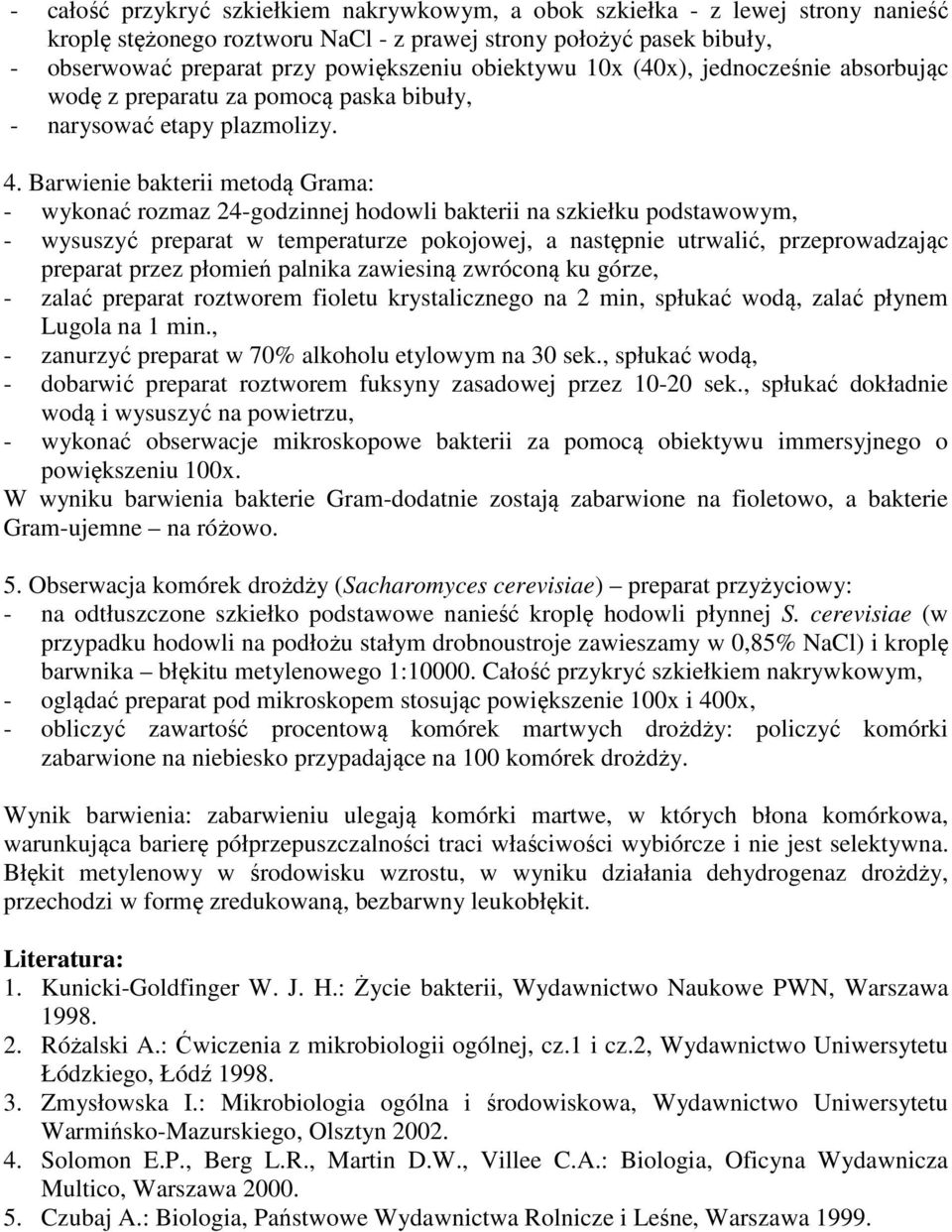 Barwienie bakterii metodą Grama: - wykonać rozmaz 24-godzinnej hodowli bakterii na szkiełku podstawowym, - wysuszyć preparat w temperaturze pokojowej, a następnie utrwalić, przeprowadzając preparat