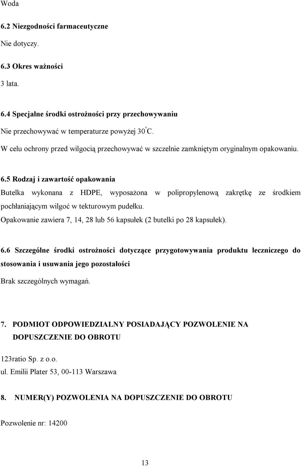 5 Rodzaj i zawartość opakowania Butelka wykonana z HDPE, wyposażona w polipropylenową zakrętkę ze środkiem pochłaniającym wilgoć w tekturowym pudełku.