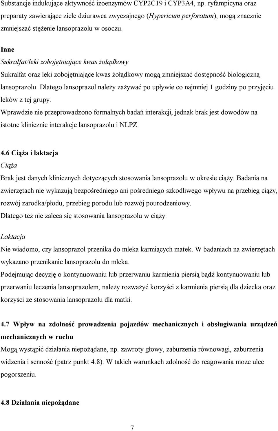 Inne Sukralfat/leki zobojętniające kwas żołądkowy Sukralfat oraz leki zobojętniające kwas żołądkowy mogą zmniejszać dostępność biologiczną lansoprazolu.