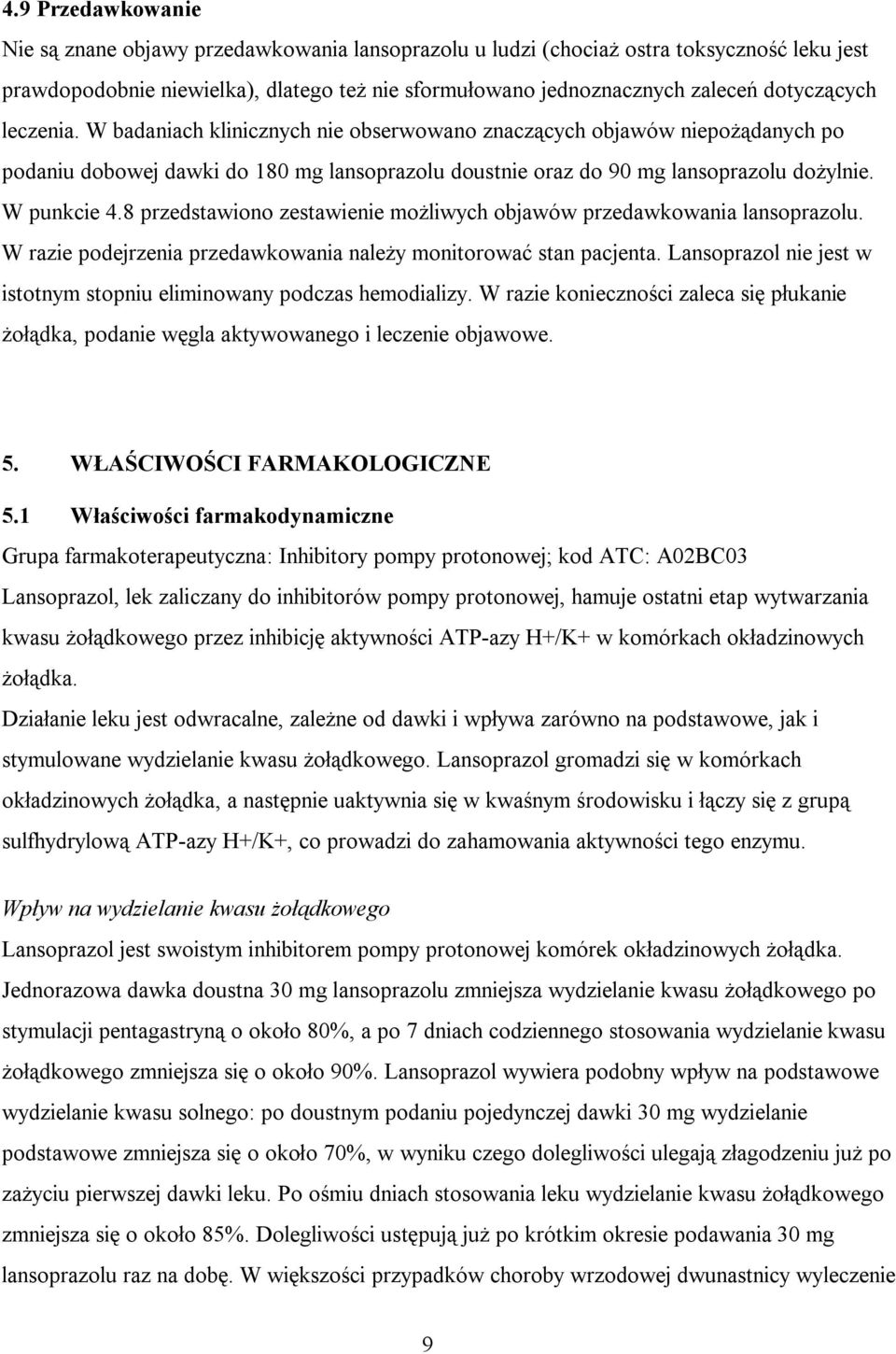 W punkcie 4.8 przedstawiono zestawienie możliwych objawów przedawkowania lansoprazolu. W razie podejrzenia przedawkowania należy monitorować stan pacjenta.