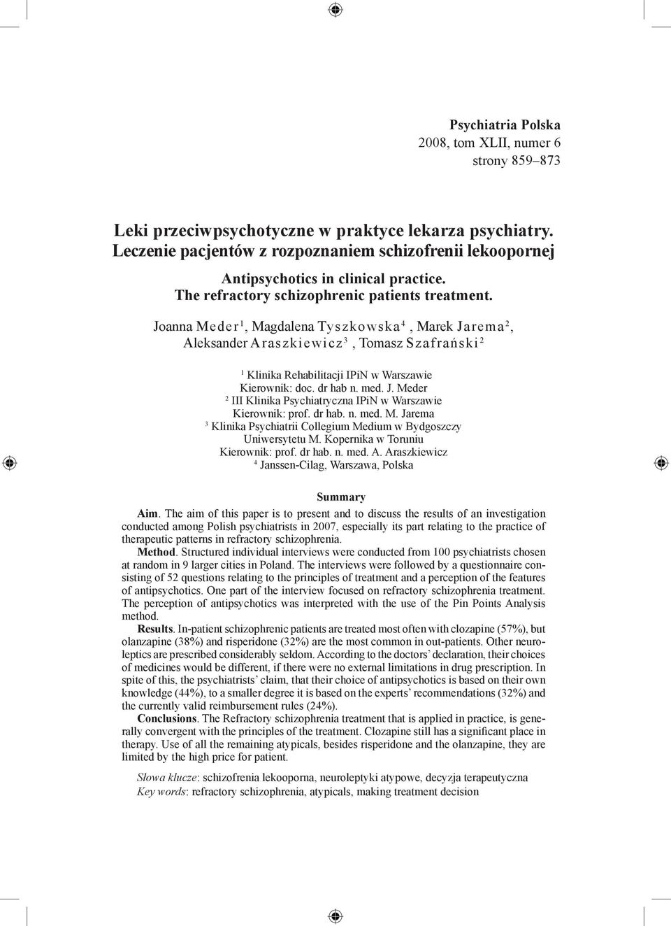 Joanna Meder 1, Magdalena Tyszkowska 4, Marek Jarema 2, Aleksander Araszkiewicz 3, Tomasz Szafrański 2 1 Klinika Rehabilitacji IPiN w Warszawie Kierownik: doc. dr hab n. med. J. Meder 2 III Klinika Psychiatryczna IPiN w Warszawie Kierownik: prof.