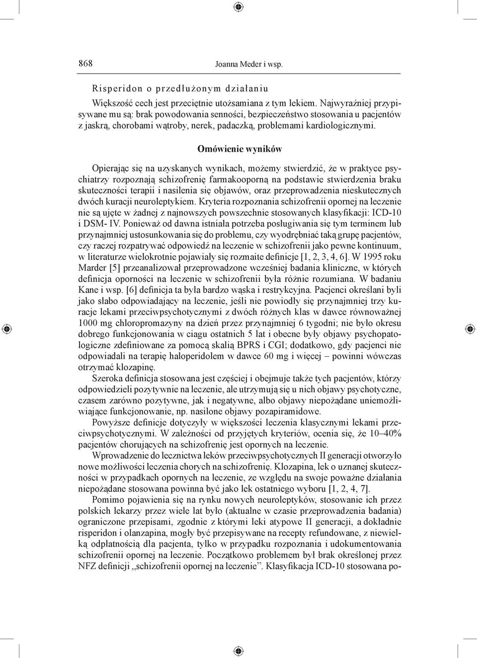 Omówienie wyników Opierając się na uzyskanych wynikach, możemy stwierdzić, że w praktyce psychiatrzy rozpoznają schizofrenię farmakooporną na podstawie stwierdzenia braku skuteczności terapii i