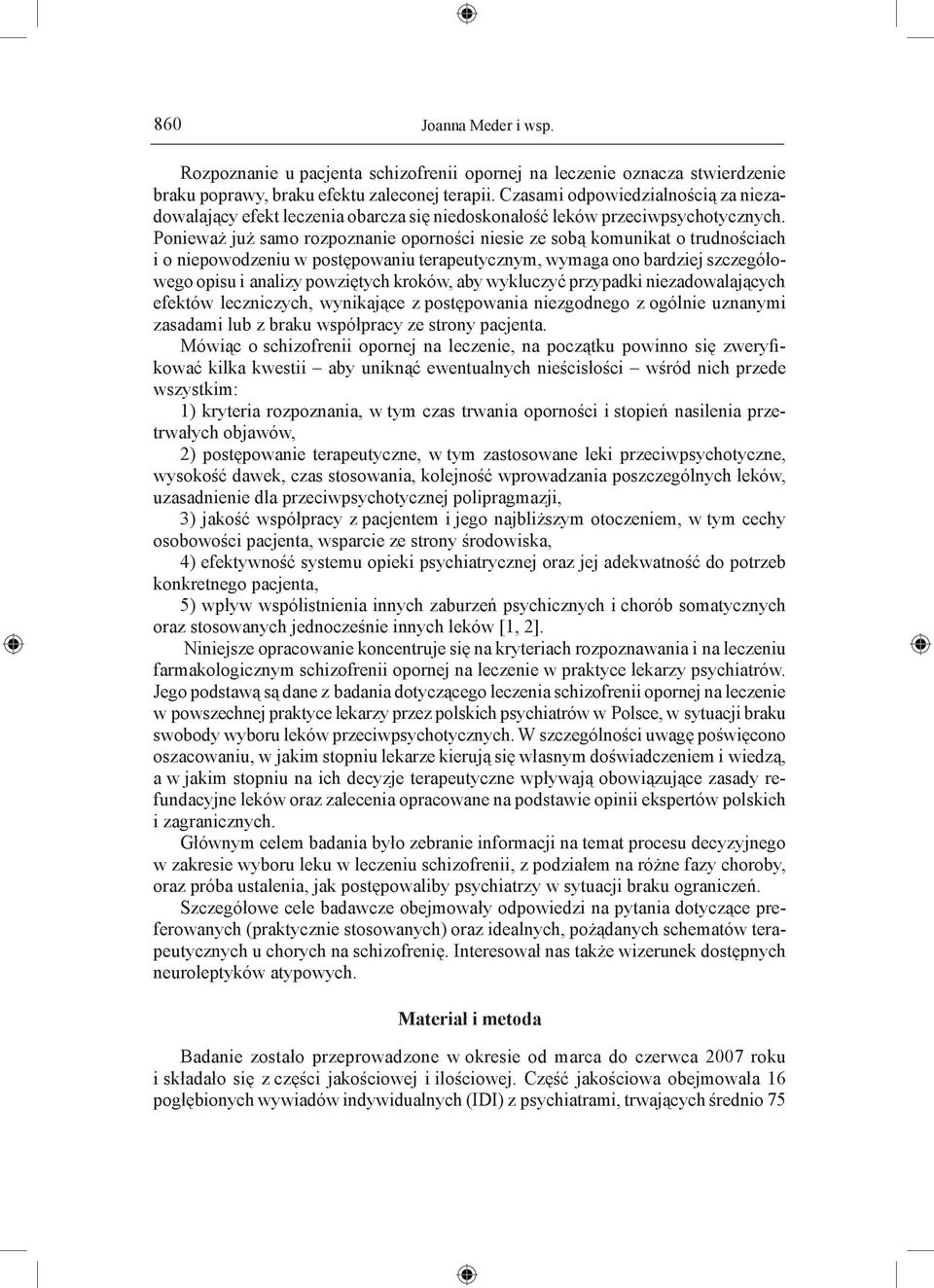 Ponieważ już samo rozpoznanie oporności niesie ze sobą komunikat o trudnościach i o niepowodzeniu w postępowaniu terapeutycznym, wymaga ono bardziej szczegółowego opisu i analizy powziętych kroków,