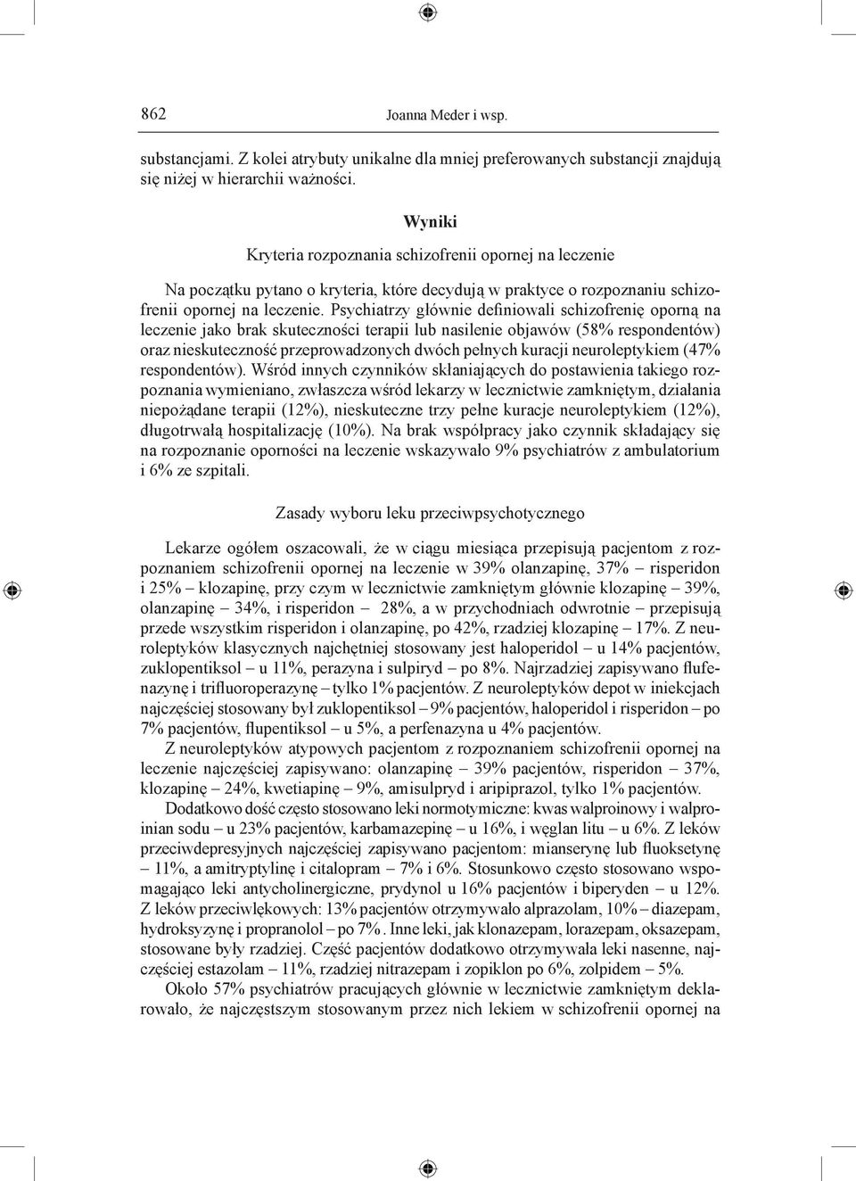 Psychiatrzy głównie definiowali schizofrenię oporną na leczenie jako brak skuteczności terapii lub nasilenie objawów (58% respondentów) oraz nieskuteczność przeprowadzonych dwóch pełnych kuracji