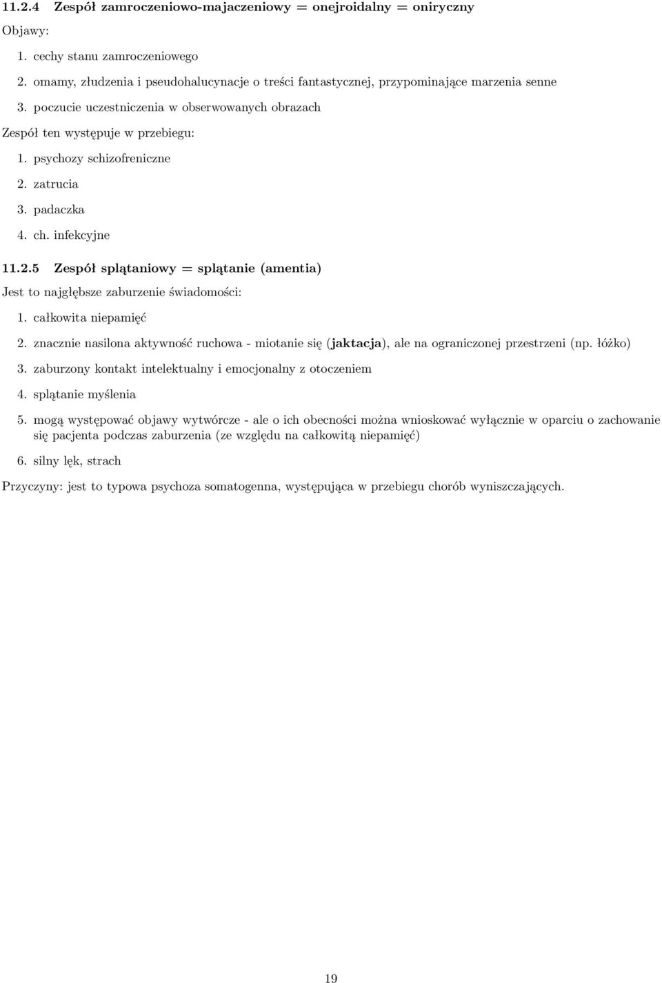 zatrucia 3. padaczka 4. ch. infekcyjne 11.2.5 Zespół splątaniowy = splątanie (amentia) Jest to najgłębsze zaburzenie świadomości: 1. całkowita niepamięć 2.