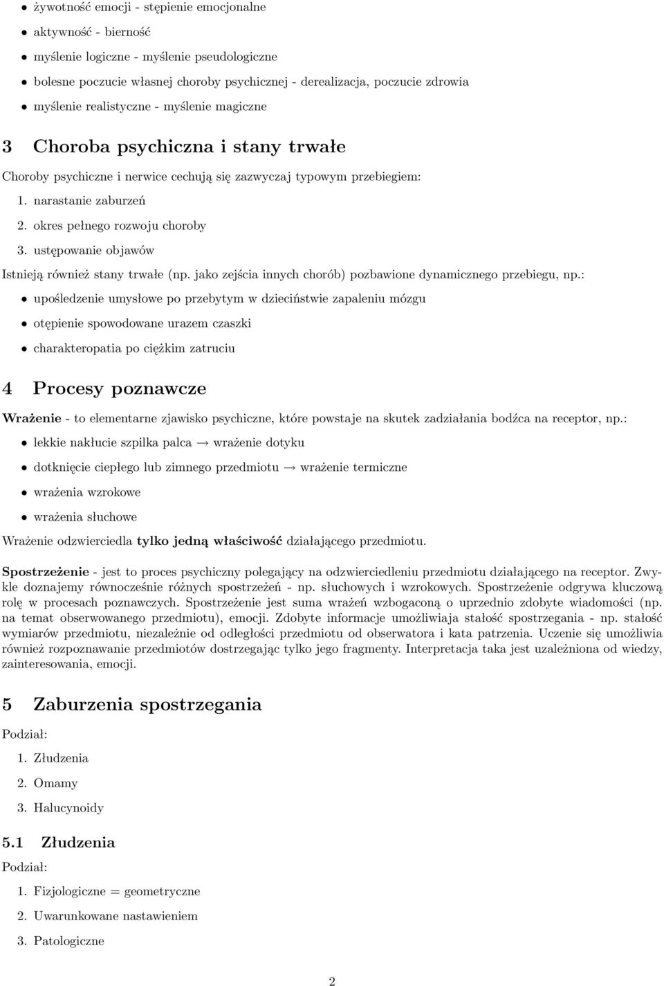 ustępowanie objawów Istnieją również stany trwałe (np. jako zejścia innych chorób) pozbawione dynamicznego przebiegu, np.