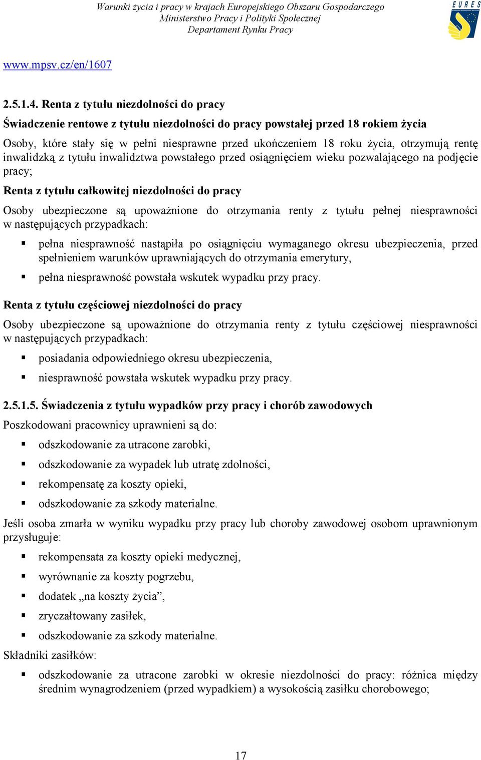 otrzymują rentę inwalidzką z tytułu inwalidztwa powstałego przed osiągnięciem wieku pozwalającego na podjęcie pracy; Renta z tytułu całkowitej niezdolności do pracy Osoby ubezpieczone są upoważnione