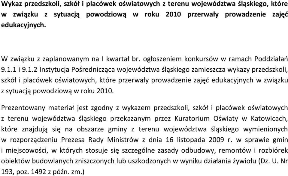 . Instytucja Pośrednicząca województwa śląsego zamieszcza wykazy przedszkoli, szkół i placówek oświatowych, które przerwały prowadzenie zajęd edukacyjnych w związku z sytuacją powodziową w roku 00.