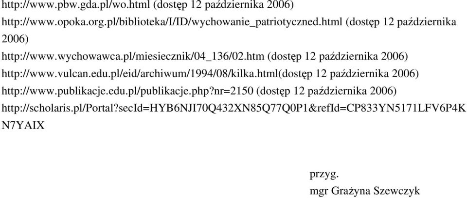 vulcan.edu.pl/eid/archiwum/1994/08/kilka.html(dostęp 12 października 2006) http://www.publikacje.edu.pl/publikacje.php?