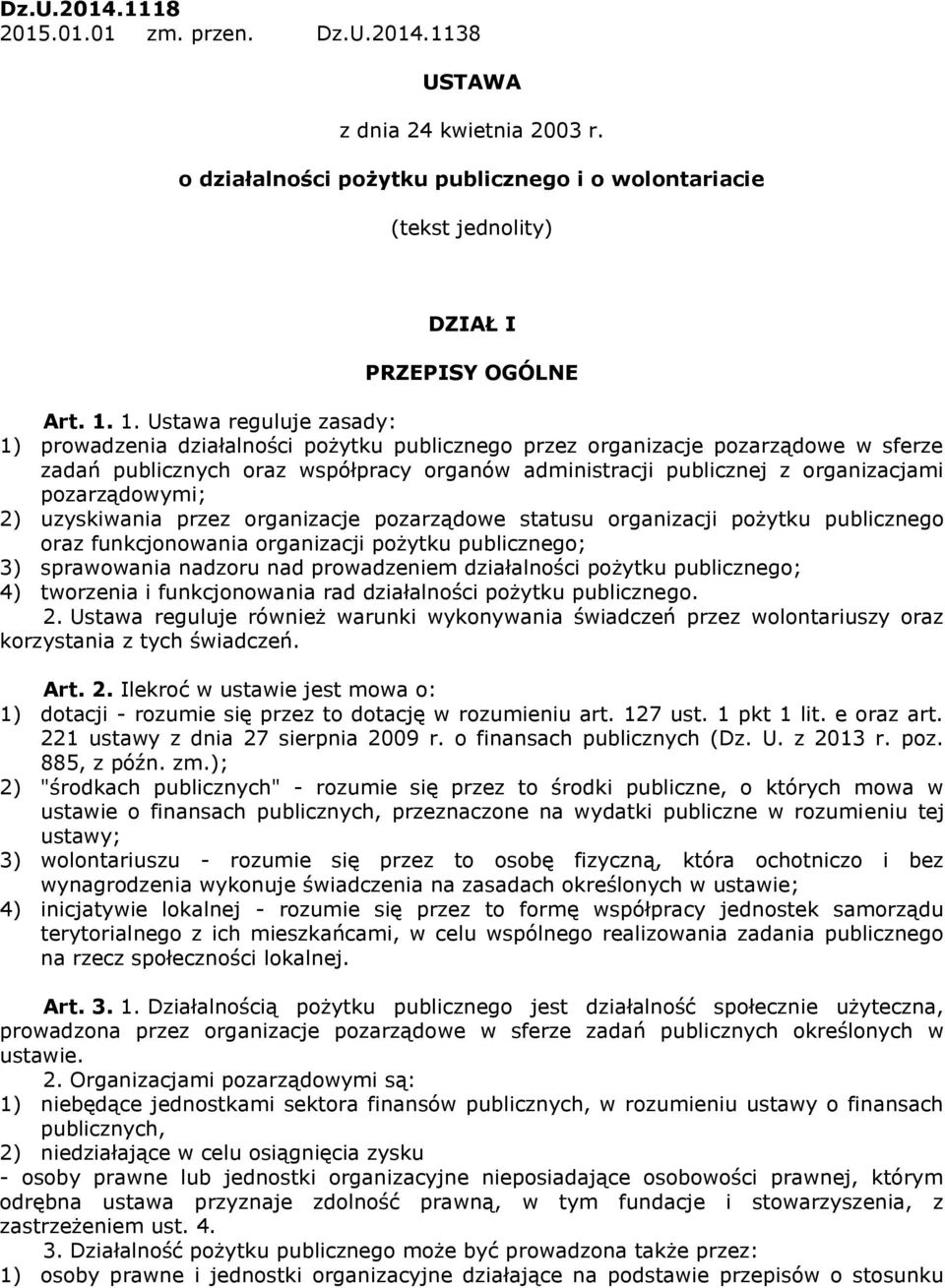 pozarządowymi; 2) uzyskiwania przez organizacje pozarządowe statusu organizacji pożytku publicznego oraz funkcjonowania organizacji pożytku publicznego; 3) sprawowania nadzoru nad prowadzeniem