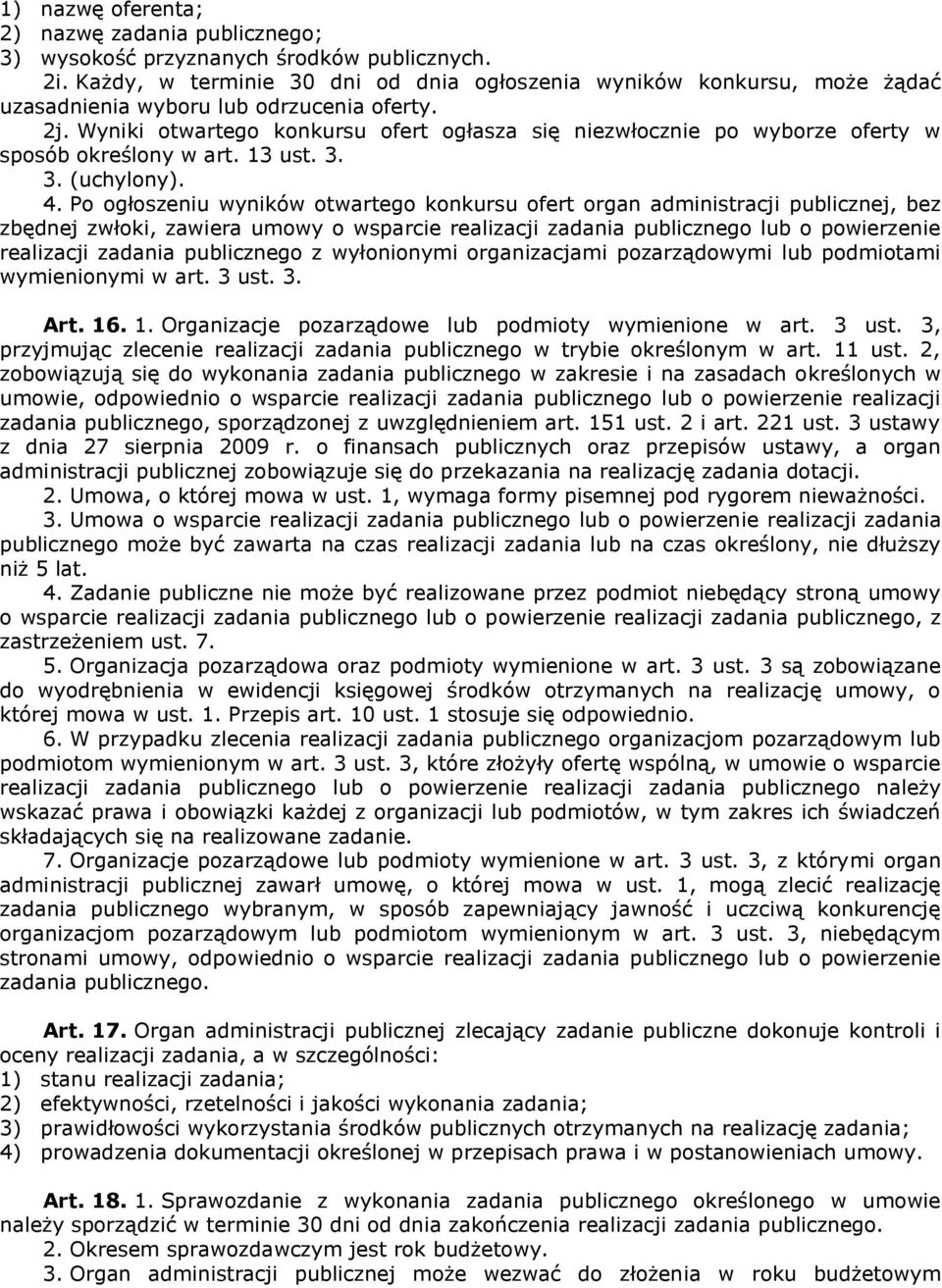 Wyniki otwartego konkursu ofert ogłasza się niezwłocznie po wyborze oferty w sposób określony w art. 13 ust. 3. 3. (uchylony). 4.