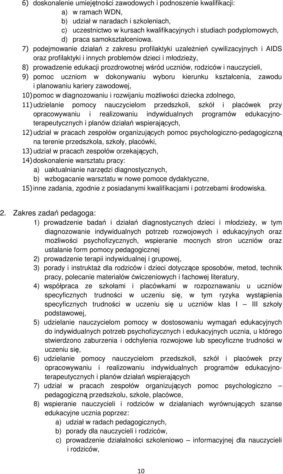 7) podejmowanie działań z zakresu profilaktyki uzależnień cywilizacyjnych i AIDS oraz profilaktyki i innych problemów dzieci i młodzieży, 8) prowadzenie edukacji prozdrowotnej wśród uczniów, rodziców