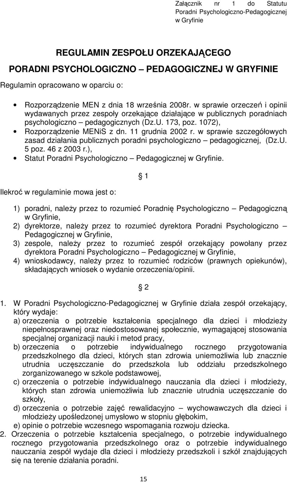 1072), Rozporządzenie MENiS z dn. 11 grudnia 2002 r. w sprawie szczegółowych zasad działania publicznych poradni psychologiczno pedagogicznej, (Dz.U. 5 poz. 46 z 2003 r.