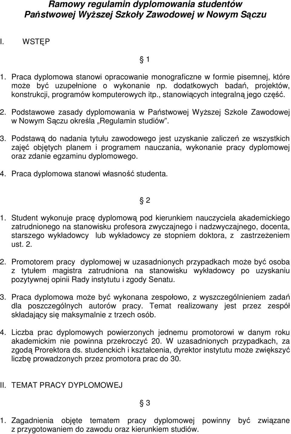 , stanowiących integralną jego część. 2. Podstawowe zasady dyplomowania w Państwowej Wyższej Szkole Zawodowej w Nowym Sączu określa Regulamin studiów. 3.