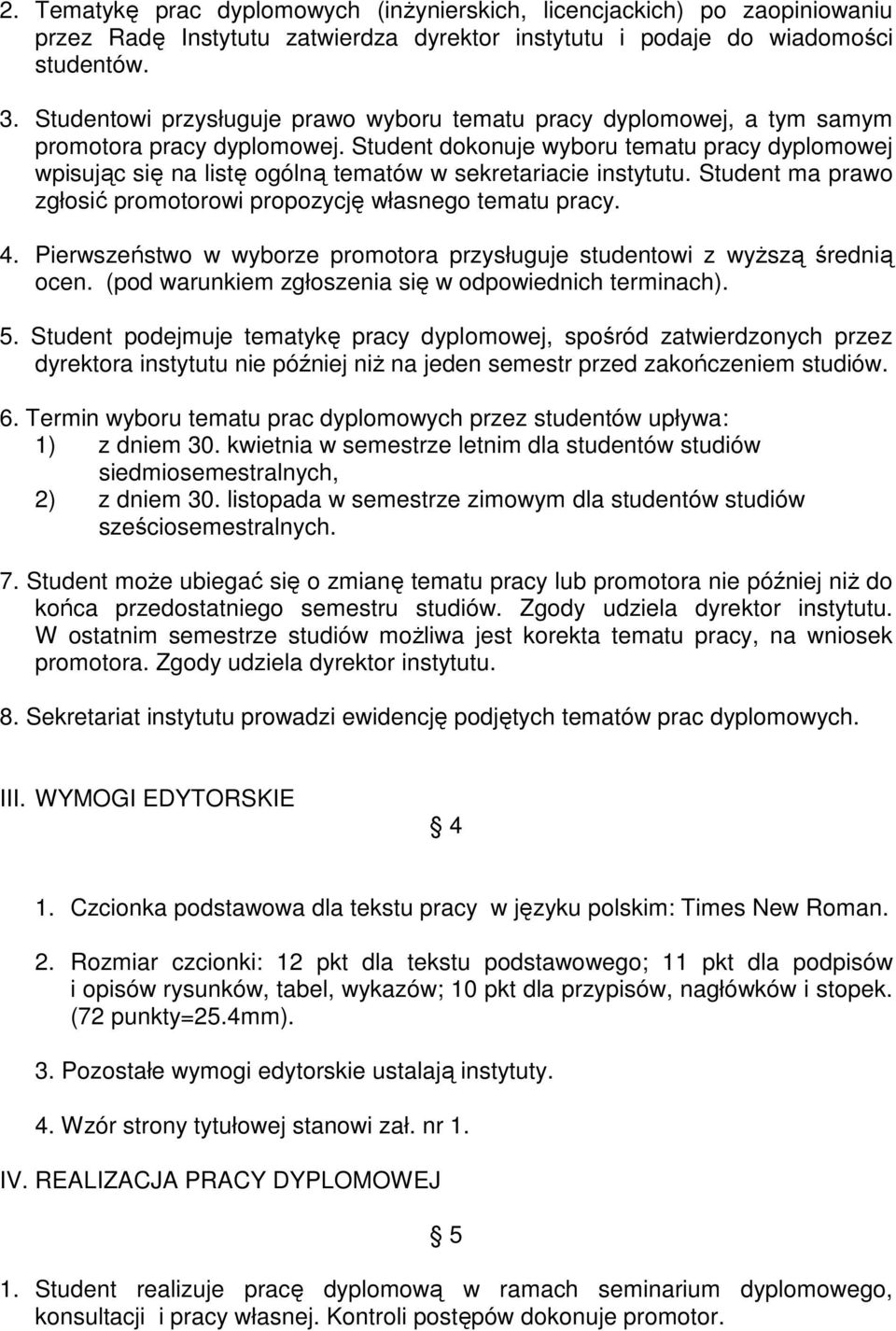 Student dokonuje wyboru tematu pracy dyplomowej wpisując się na listę ogólną tematów w sekretariacie instytutu. Student ma prawo zgłosić promotorowi propozycję własnego tematu pracy. 4.