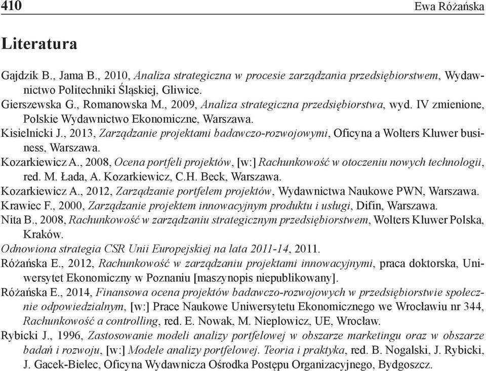 , 2013, Zarządzanie projektami badawczo-rozwojowymi, Oficyna a Wolters Kluwer business, Warszawa. Kozarkiewicz A.