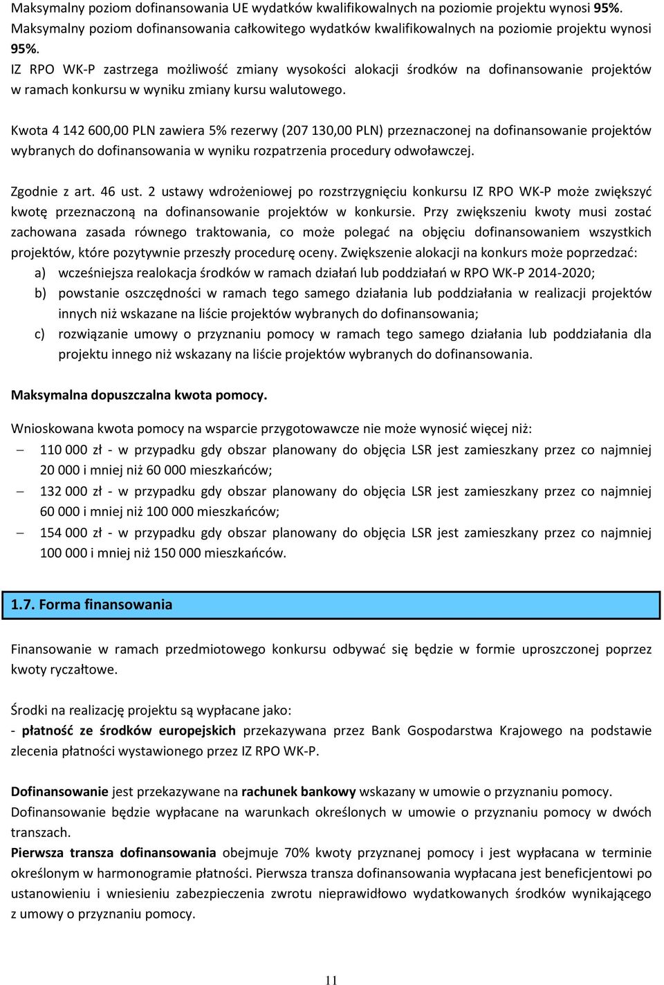 Kwota 4 142 600,00 PLN zawiera 5% rezerwy (207 130,00 PLN) przeznaczonej na dofinansowanie projektów wybranych do dofinansowania w wyniku rozpatrzenia procedury odwoławczej. Zgodnie z art. 46 ust.