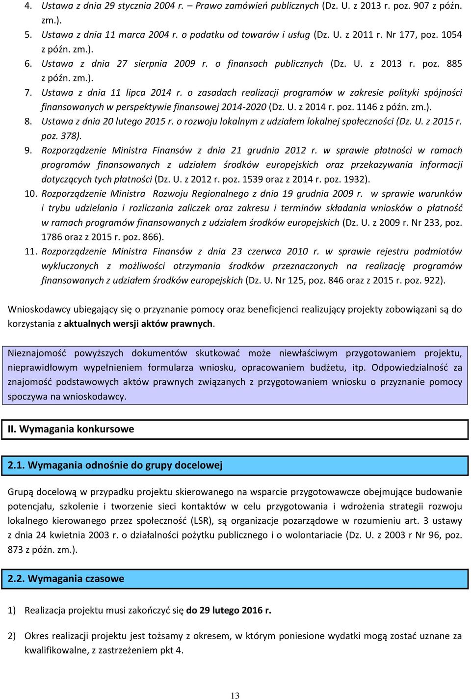 o zasadach realizacji programów w zakresie polityki spójności finansowanych w perspektywie finansowej 2014-2020 (Dz. U. z 2014 r. poz. 1146 z późn. zm.). 8. Ustawa z dnia 20 lutego 2015 r.