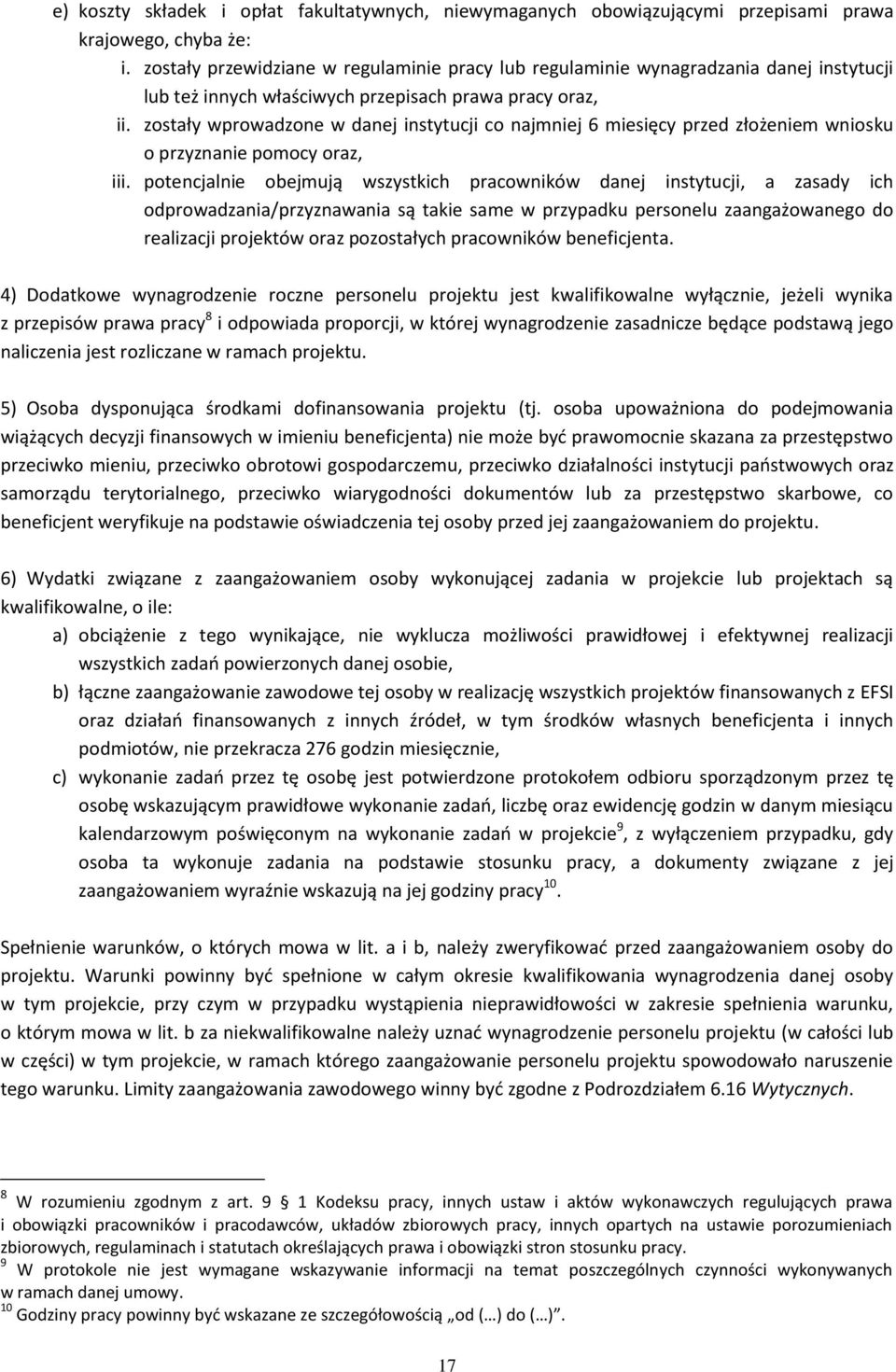 zostały wprowadzone w danej instytucji co najmniej 6 miesięcy przed złożeniem wniosku o przyznanie pomocy oraz, iii.