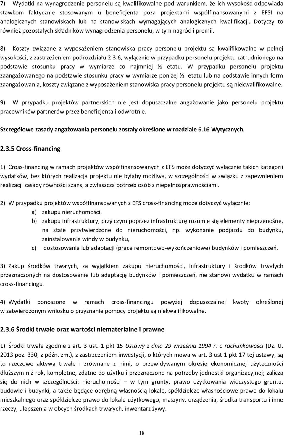 8) Koszty związane z wyposażeniem stanowiska pracy personelu projektu są kwalifikowalne w pełnej wysokości, z zastrzeżeniem podrozdziału 2.3.