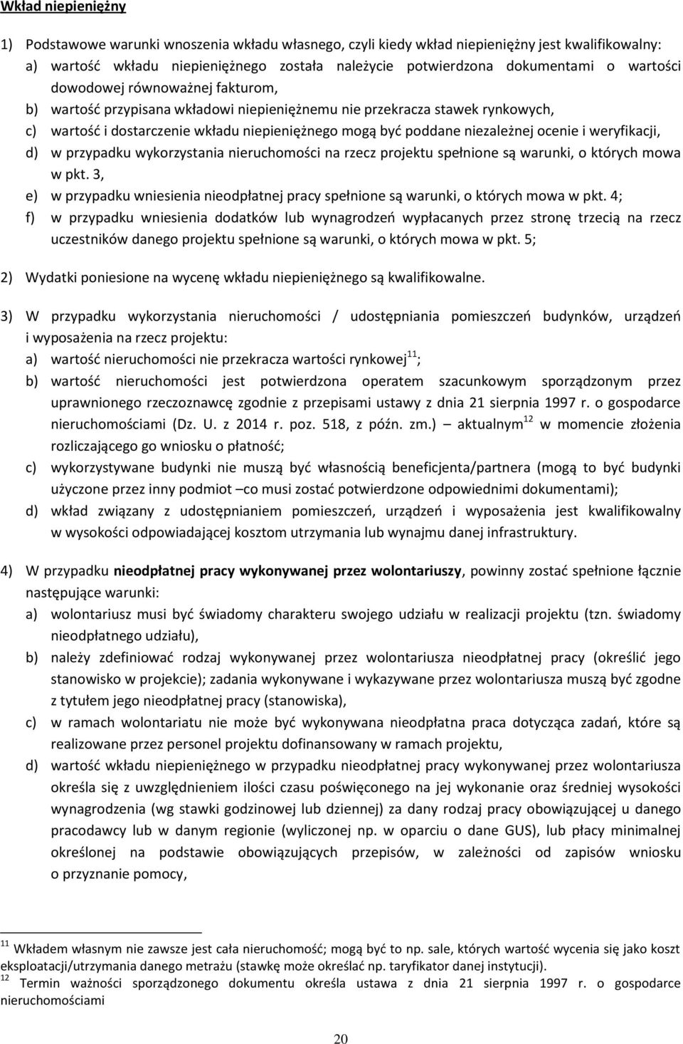 ocenie i weryfikacji, d) w przypadku wykorzystania nieruchomości na rzecz projektu spełnione są warunki, o których mowa w pkt.