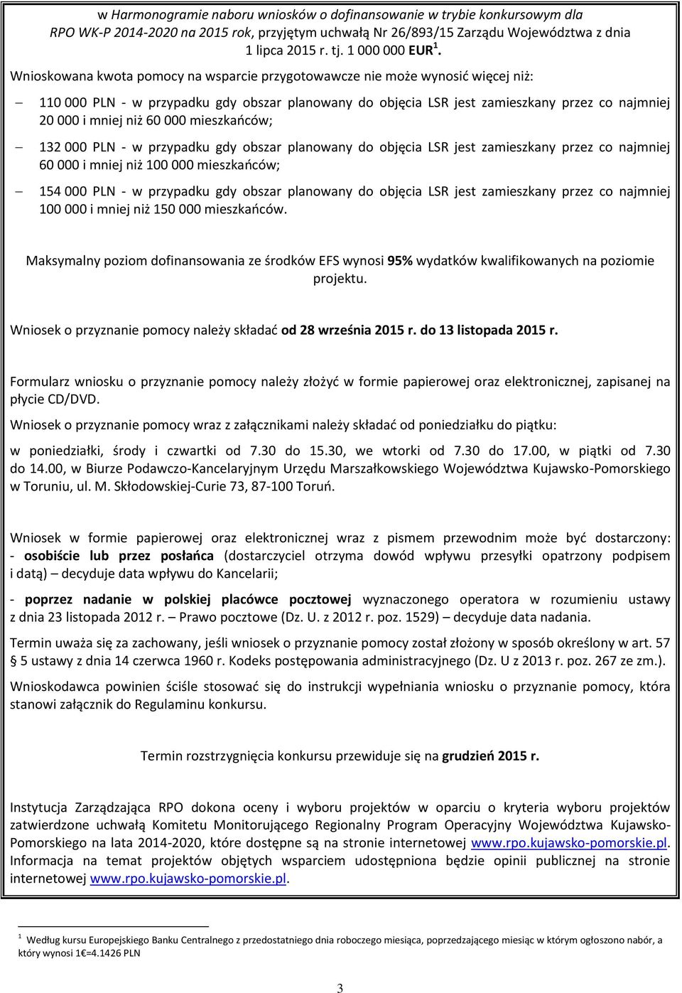 000 mieszkańców; 132 000 PLN - w przypadku gdy obszar planowany do objęcia LSR jest zamieszkany przez co najmniej 60 000 i mniej niż 100 000 mieszkańców; 154 000 PLN - w przypadku gdy obszar