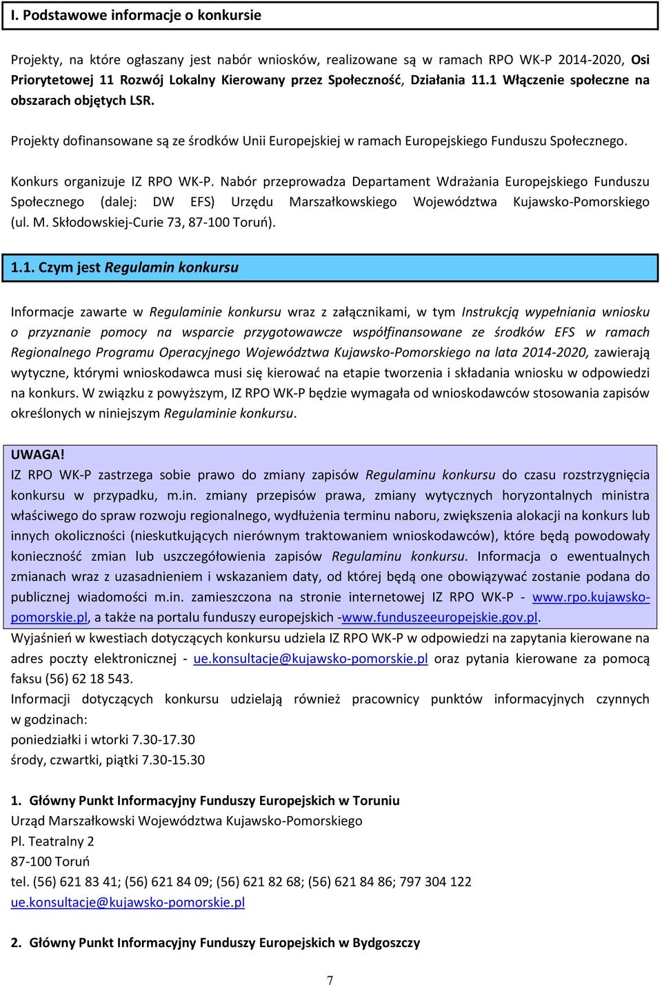 Nabór przeprowadza Departament Wdrażania Europejskiego Funduszu Społecznego (dalej: DW EFS) Urzędu Marszałkowskiego Województwa Kujawsko-Pomorskiego (ul. M. Skłodowskiej-Curie 73, 87-10