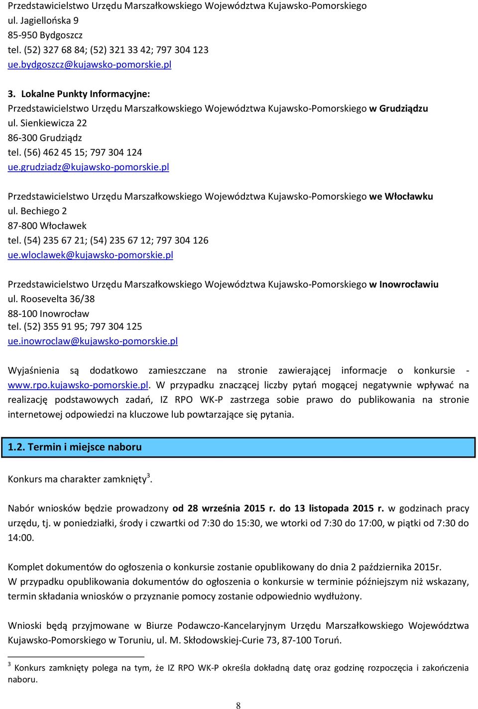 grudziadz@kujawsko-pomorskie.pl Przedstawicielstwo Urzędu Marszałkowskiego Województwa Kujawsko-Pomorskiego we Włocławku ul. Bechiego 2 87-800 Włocławek tel.