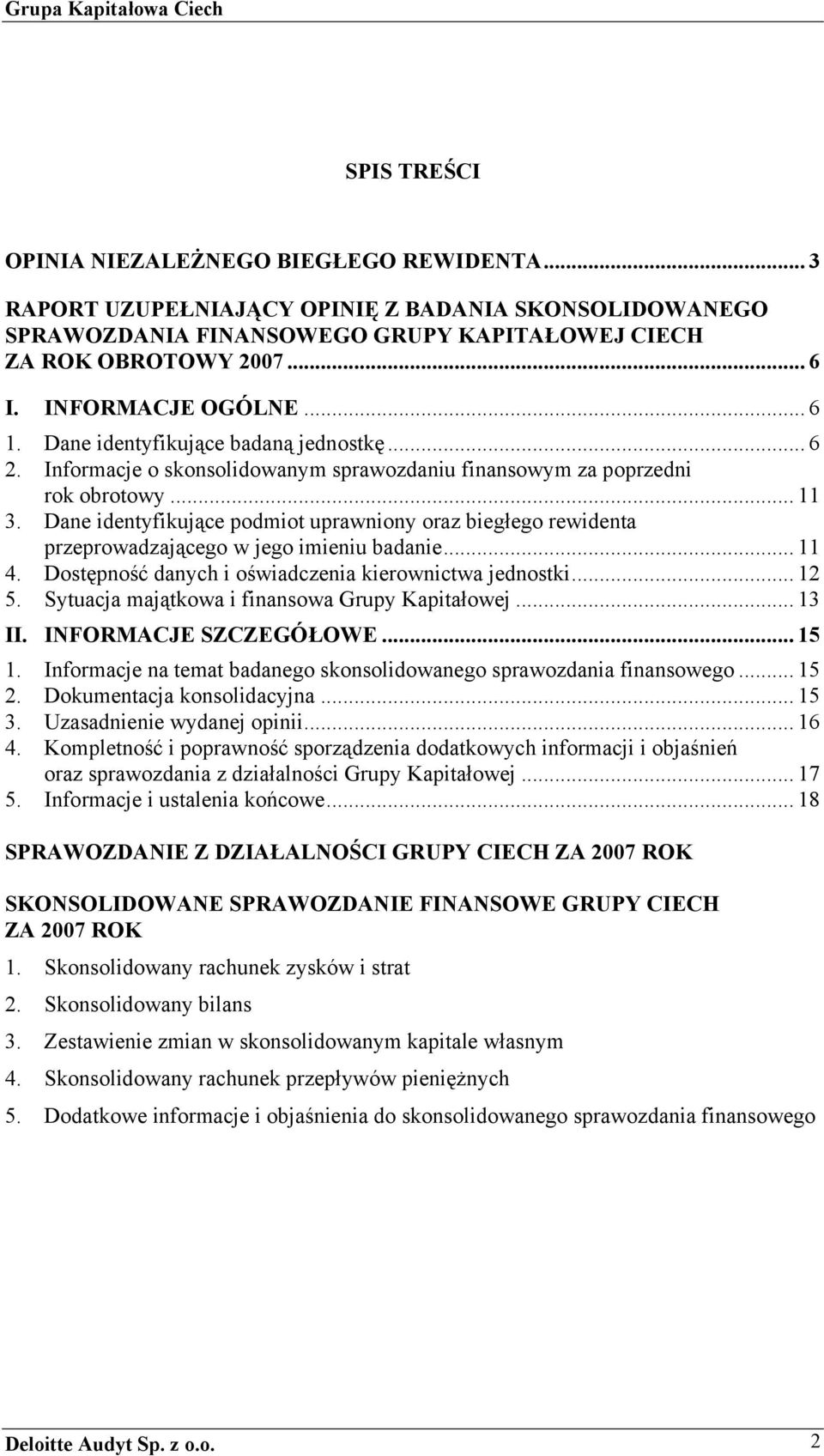 Dane identyfikujące podmiot uprawniony oraz biegłego rewidenta przeprowadzającego w jego imieniu badanie... 11 4. Dostępność danych i oświadczenia kierownictwa jednostki... 12 5.