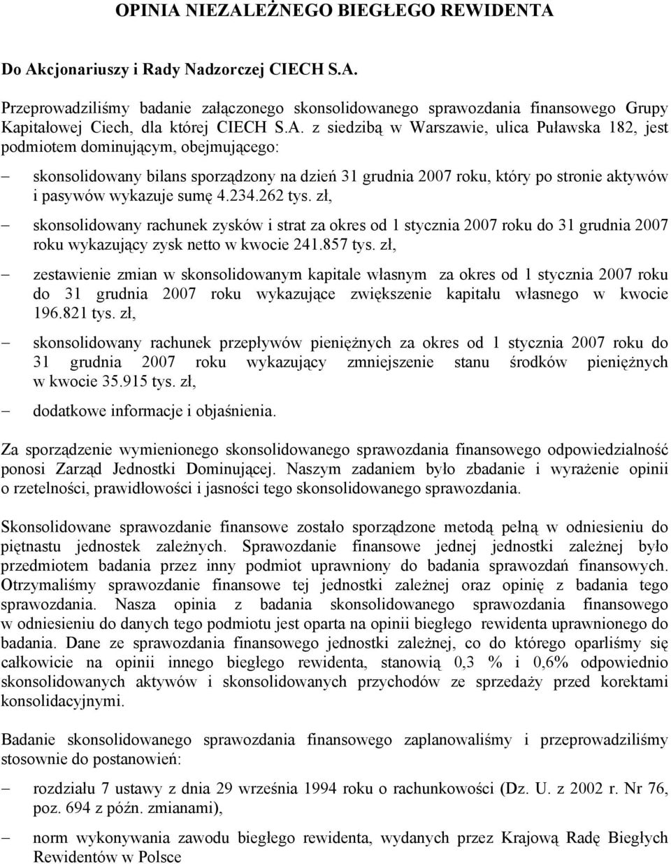 sumę 4.234.262 tys. zł, skonsolidowany rachunek zysków i strat za okres od 1 stycznia 2007 roku do 31 grudnia 2007 roku wykazujący zysk netto w kwocie 241.857 tys.