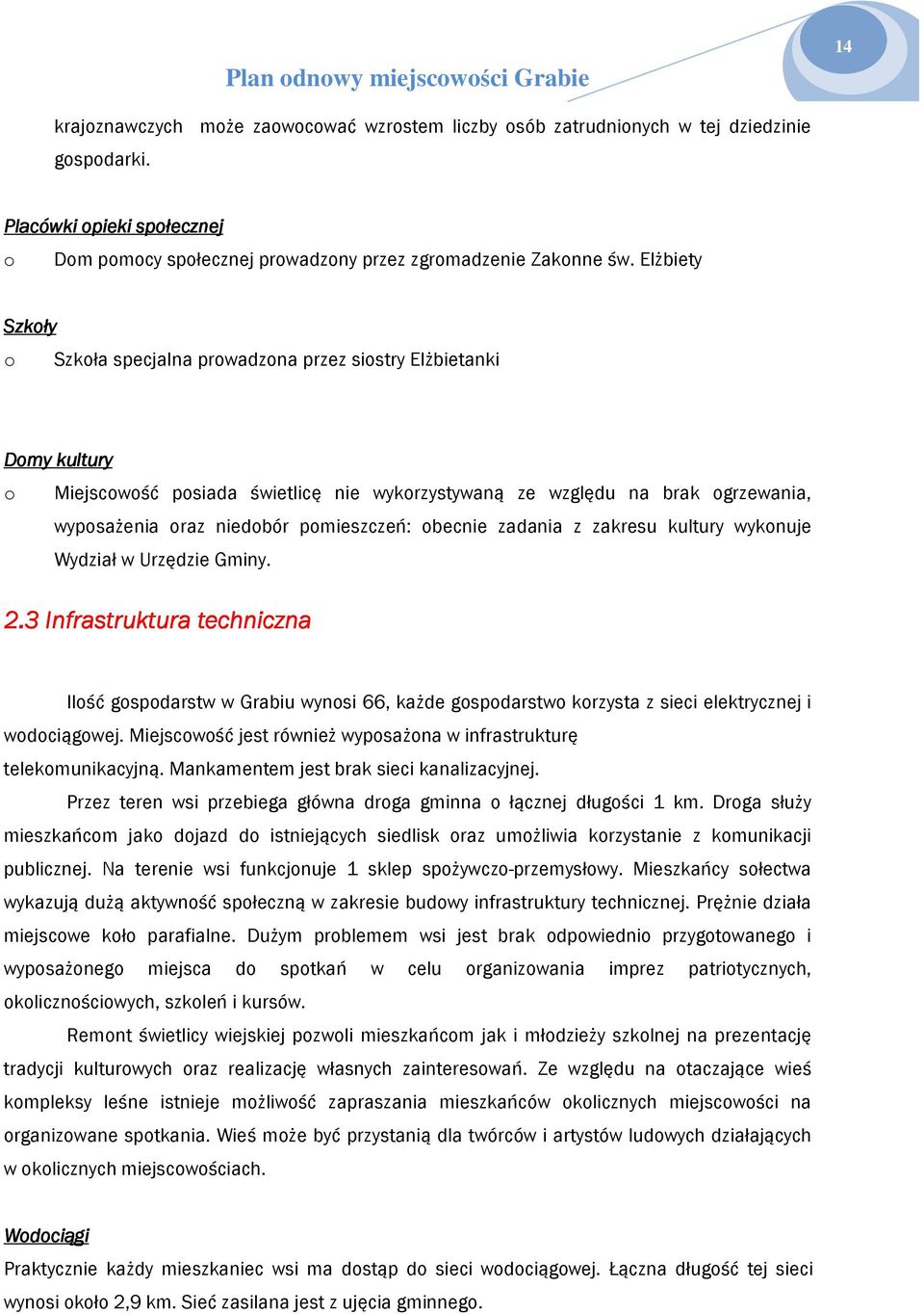 zadania z zakresu kultury wyknuje Wydział w Urzędzie Gminy. 2.3 Infrastruktura techniczna Ilść gspdarstw w Grabiu wynsi 66, każde gspdarstw krzysta z sieci elektrycznej i wdciągwej.