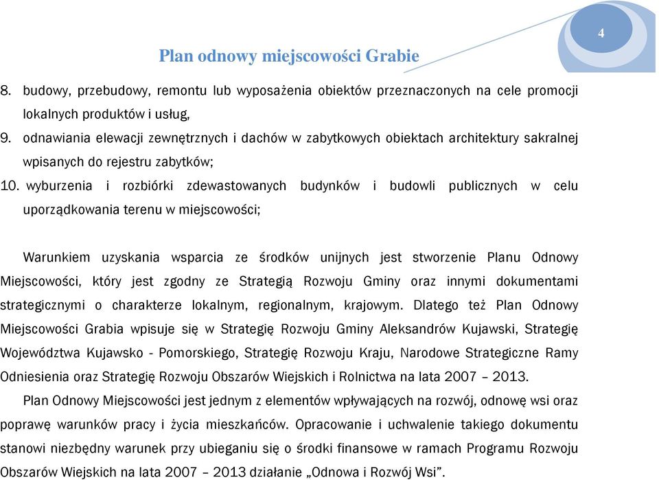 wyburzenia i rzbiórki zdewastwanych budynków i budwli publicznych w celu uprządkwania terenu w miejscwści; Warunkiem uzyskania wsparcia ze śrdków unijnych jest stwrzenie Planu Odnwy Miejscwści, który