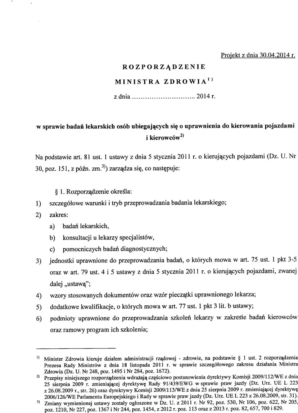 Rzprz^dzenie kresl: 1) szzegiwe wrunki i tryb przeprwdzni bdni lekrskieg; 2) zkres: ) bdh lekrskih, b) knsultji u lekrzy speqlistw, ) pmnizyh bdn dignstyznyh; ) jednstki uprwnine d przeprwdzni bdn,