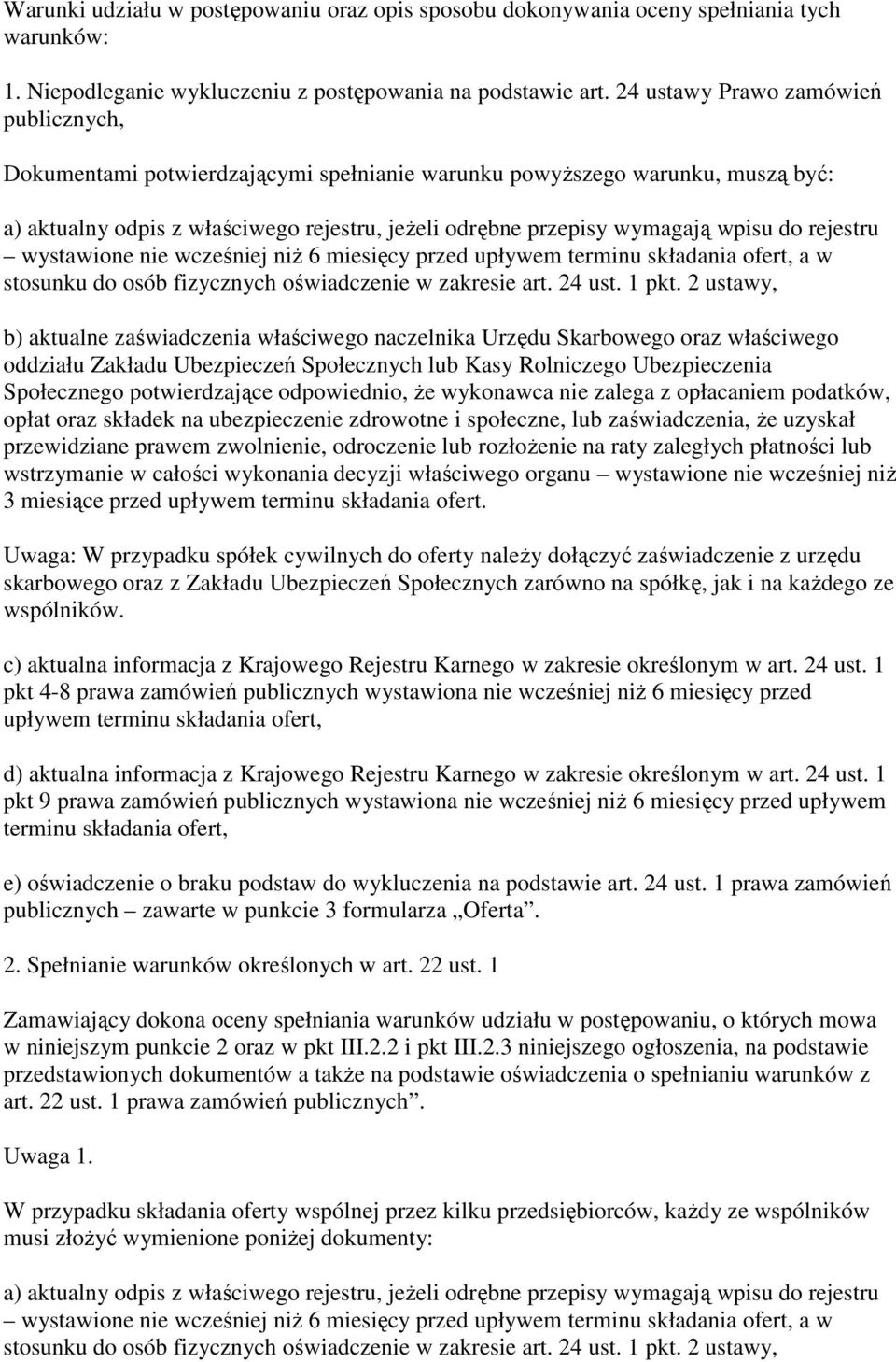 rejestru wystawione nie wcześniej niŝ 6 miesięcy przed upływem terminu składania ofert, a w stosunku do osób fizycznych oświadczenie w zakresie art. 24 ust. 1 pkt.