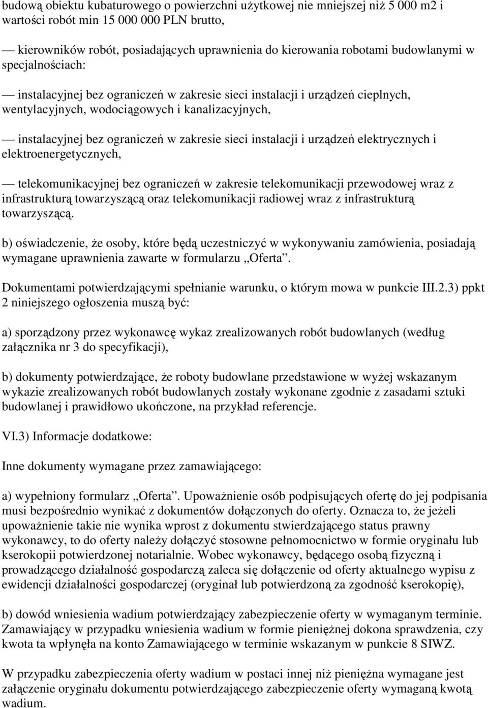 sieci instalacji i urządzeń elektrycznych i elektroenergetycznych, telekomunikacyjnej bez ograniczeń w zakresie telekomunikacji przewodowej wraz z infrastrukturą towarzyszącą oraz telekomunikacji