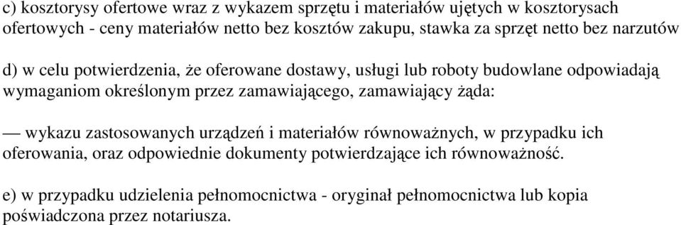 zamawiającego, zamawiający Ŝąda: wykazu zastosowanych urządzeń i materiałów równowaŝnych, w przypadku ich oferowania, oraz odpowiednie