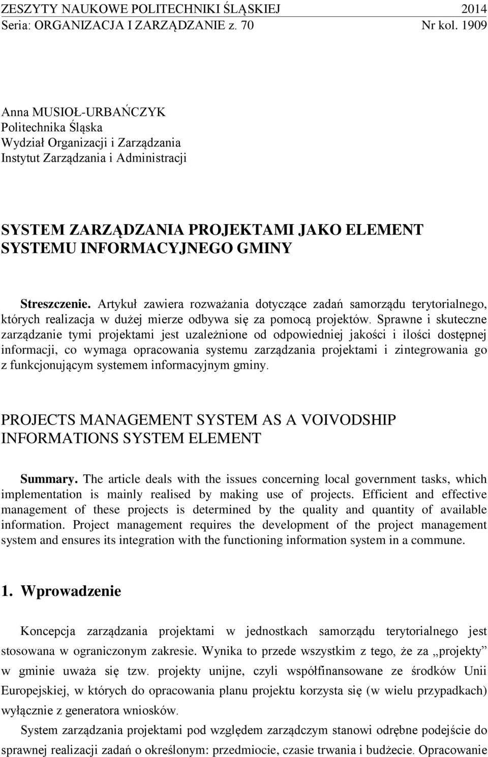 Streszczenie. Artykuł zawiera rozważania dotyczące zadań samorządu terytorialnego, których realizacja w dużej mierze odbywa się za pomocą projektów.