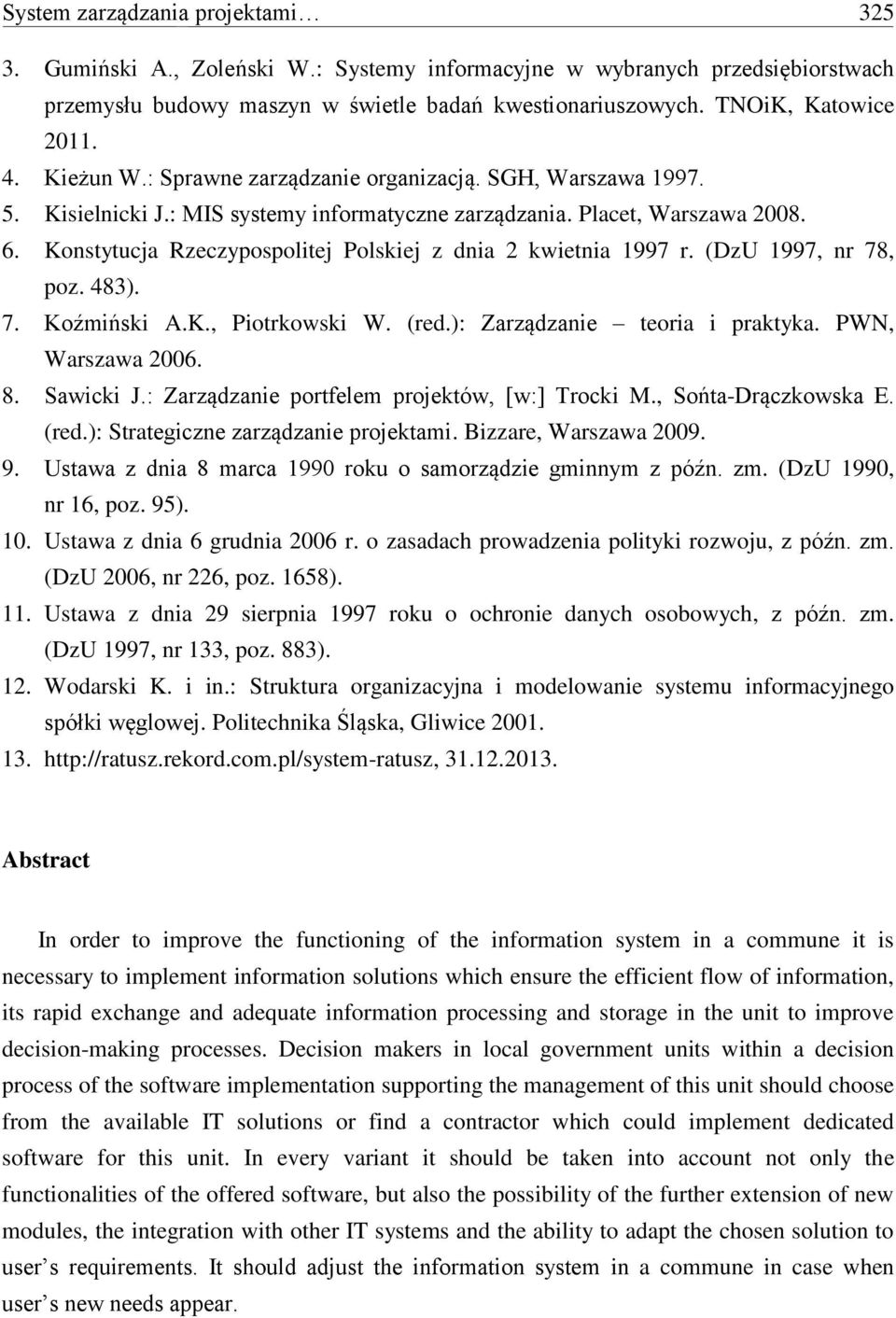 Konstytucja Rzeczypospolitej Polskiej z dnia 2 kwietnia 1997 r. (DzU 1997, nr 78, poz. 483). 7. Koźmiński A.K., Piotrkowski W. (red.): Zarządzanie teoria i praktyka. PWN, Warszawa 2006. 8. Sawicki J.