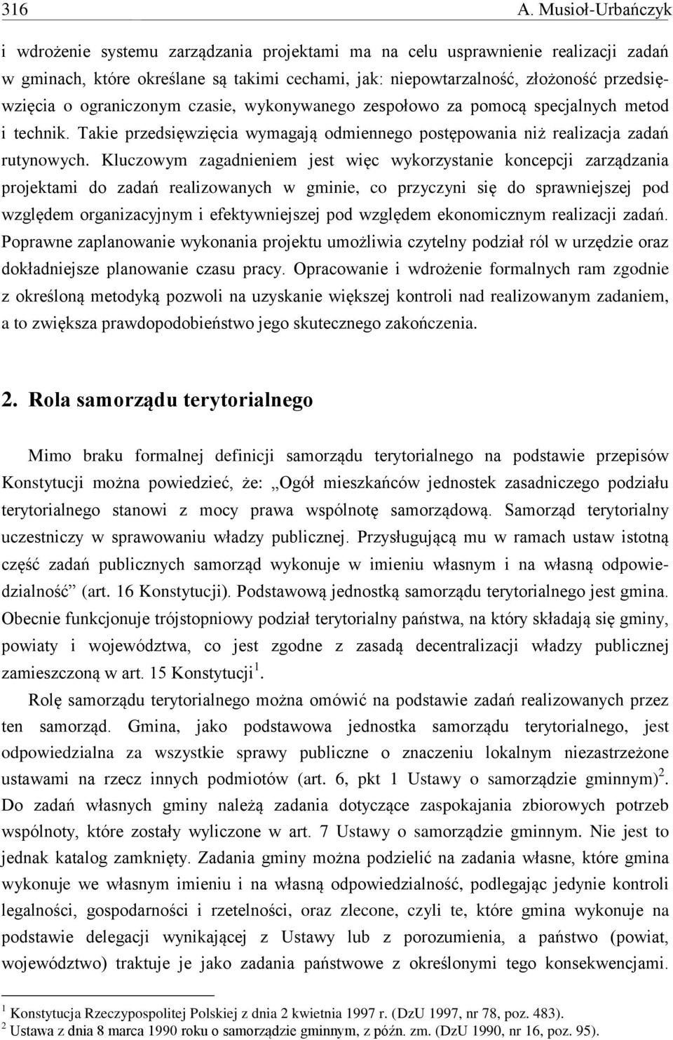 ograniczonym czasie, wykonywanego zespołowo za pomocą specjalnych metod i technik. Takie przedsięwzięcia wymagają odmiennego postępowania niż realizacja zadań rutynowych.