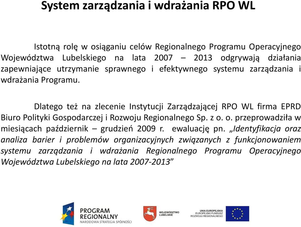 Dlatego też na zlecenie Instytucji Zarządzającej RPO WL firma EPRD Biuro Polityki Gospodarczej i Rozwoju Regionalnego Sp. z o.