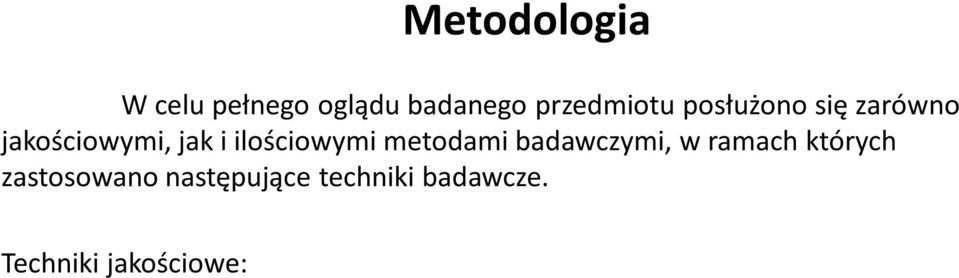 Techniki jakościowe: Analiza danych zastanych (desk research) dokumenty programowe Pogłębione wywiady indywidualne (IDI) kadra zarządzająca IZ oraz IP II