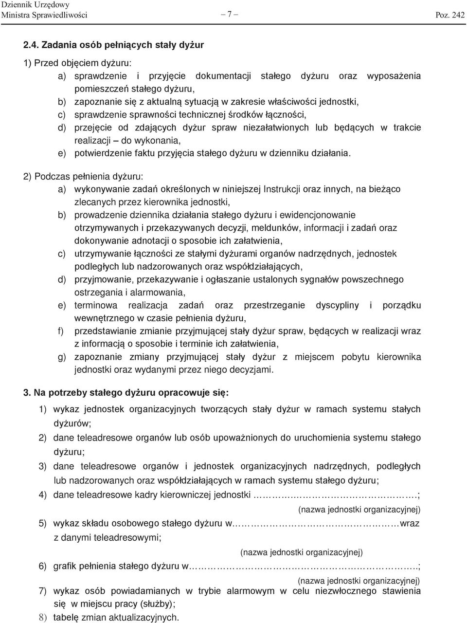 w zakresie właściwości jednostki, c) sprawdzenie sprawności technicznej środków łączności, d) przejęcie od zdających dyżur spraw niezałatwionych lub będących w trakcie realizacji do wykonania, e)