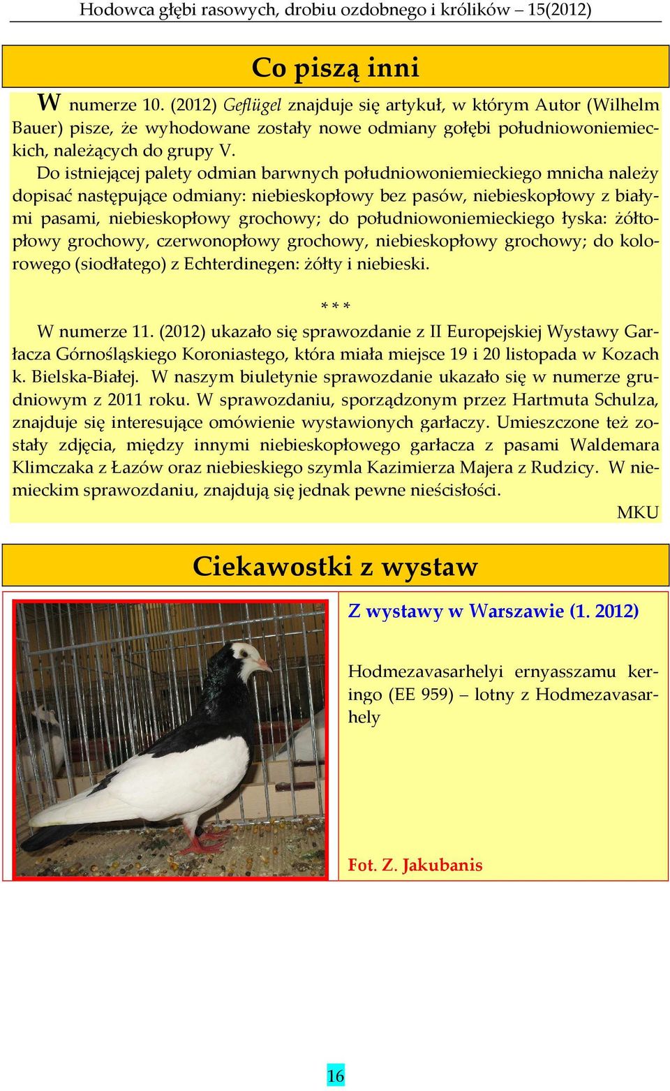 południowoniemieckiego łyska: żółtopłowy grochowy, czerwonopłowy grochowy, niebieskopłowy grochowy; do kolorowego (siodłatego) z Echterdinegen: żółty i niebieski. * * * W numerze 11.