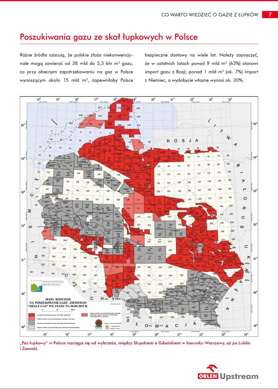 dostawy na wiele lat. Należy zaznaczyć, że w ostatnich latach ponad 9 mld m 3 (63%) stanowi import gazu z Rosji; ponad 1 mld m 3 (ok.