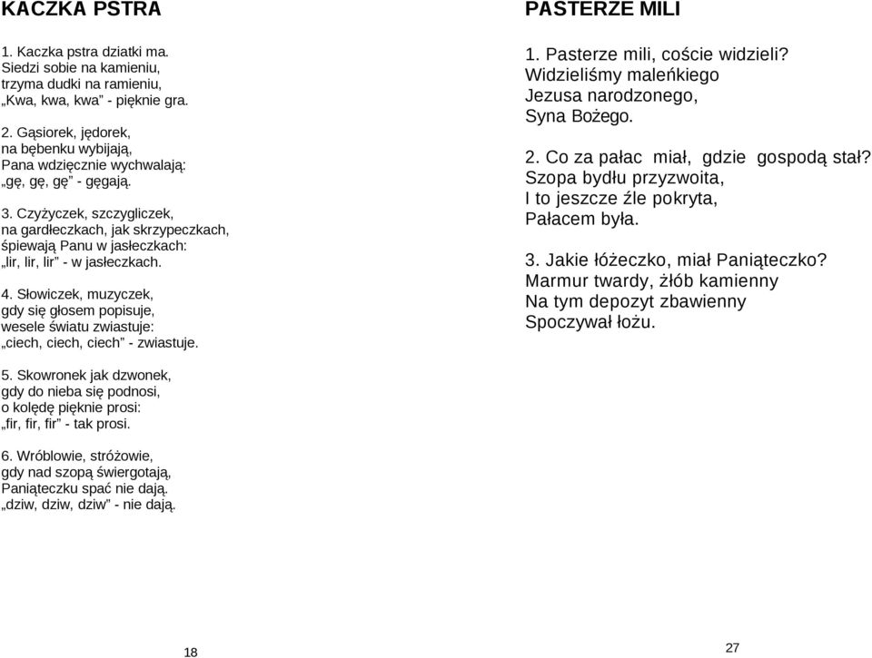 Czyżyczek, szczygliczek, na gardłeczkach, jak skrzypeczkach, śpiewają Panu w jasłeczkach: lir, lir, lir - w jasłeczkach. 4.