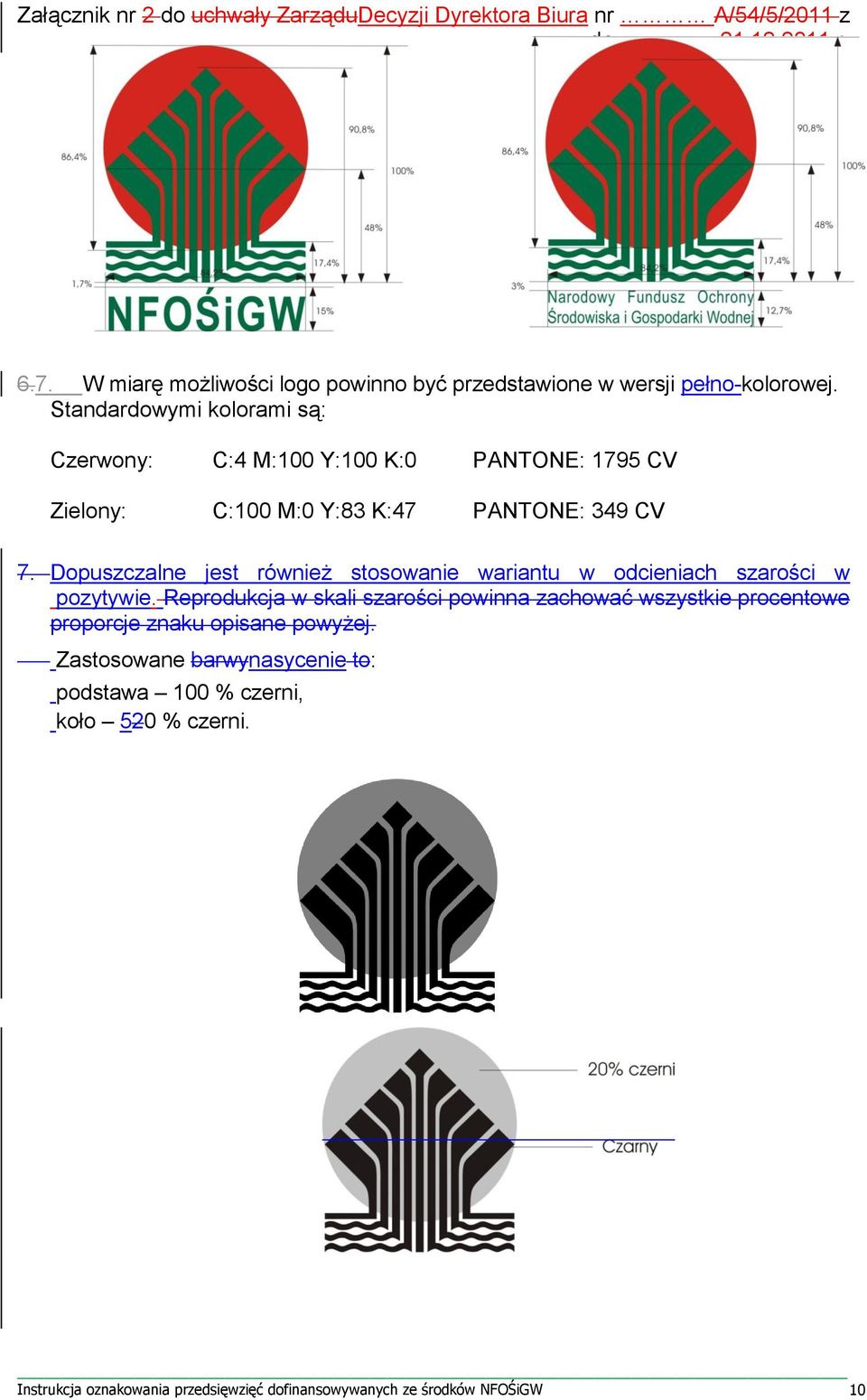 Dopuszczalne jest również stosowanie wariantu w odcieniach szarości w pozytywie.